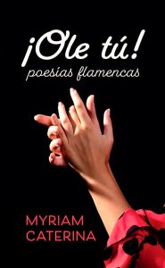 Miriam Caterina presenta ¡Olé tú! poesias flamencas Miriam Caterina presenta ¡Olé tú! poesias flamencas